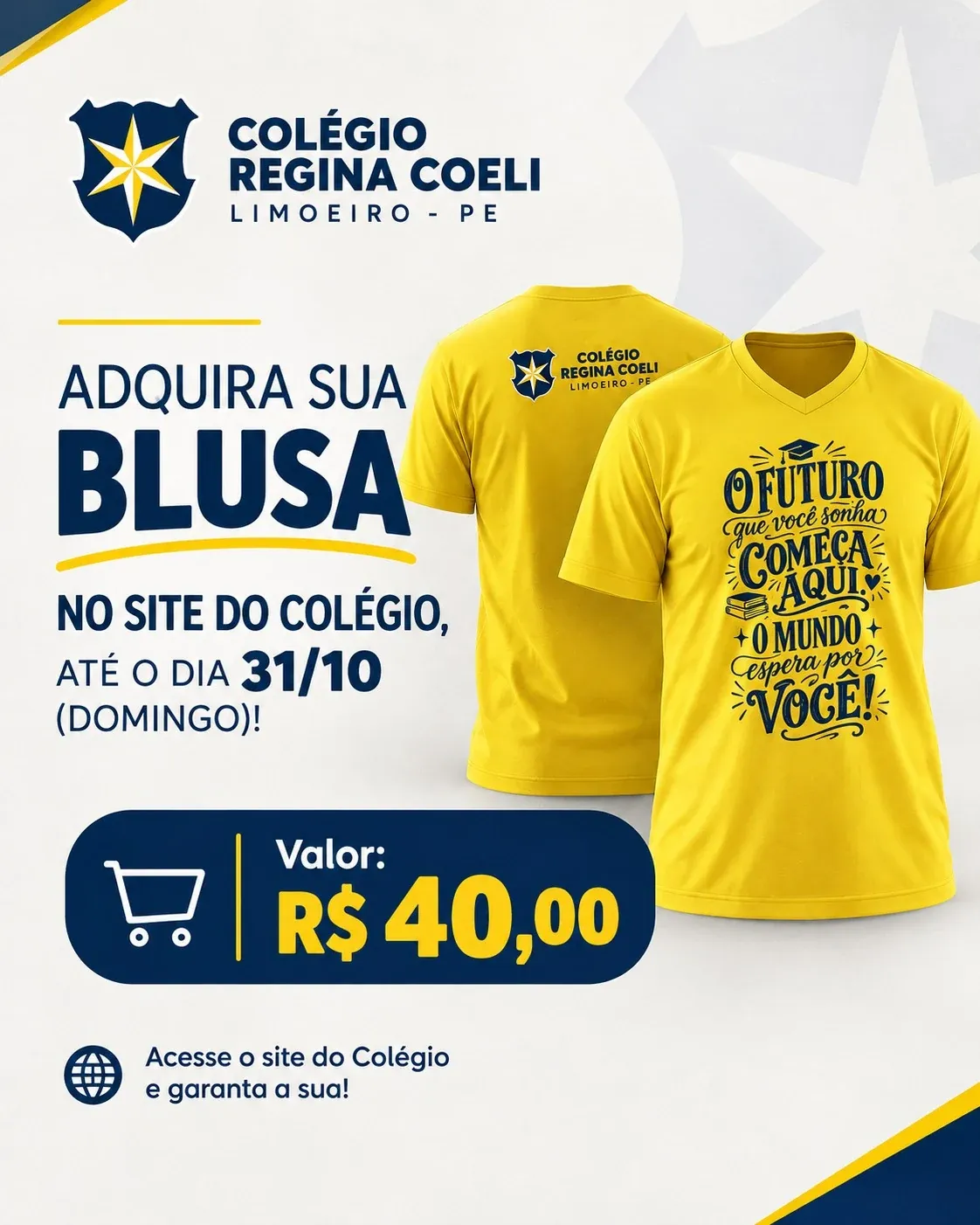 Adquira sua blusa no site do colégio até domingo, 01/11. Valor: R$ 40,00. Blusa amarela com o escudo do Colégio Regina Coeli e a frase: O futuro que você sonha começa aqui. O mundo espera por você!